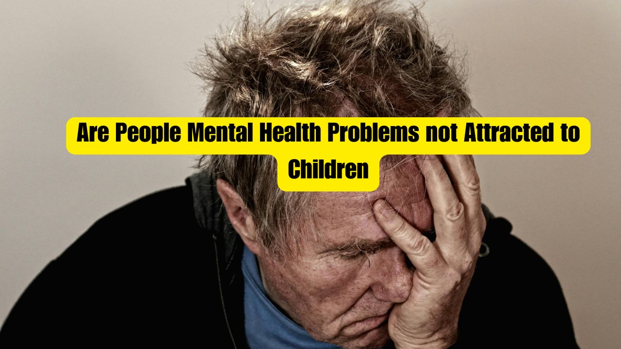 Are People Mental Health Problems not Attracted to Children